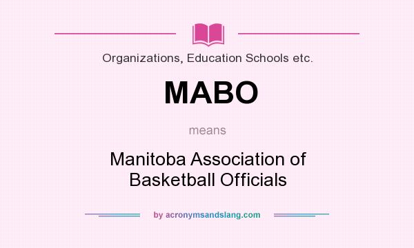 What does MABO mean? It stands for Manitoba Association of Basketball Officials