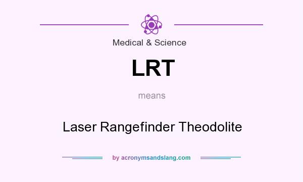 What does LRT mean? It stands for Laser Rangefinder Theodolite
