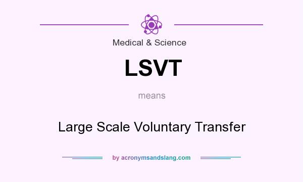 What does LSVT mean? It stands for Large Scale Voluntary Transfer