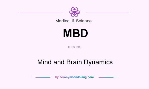 What does MBD mean? It stands for Mind and Brain Dynamics