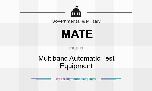 What does MATE mean? It stands for Multiband Automatic Test Equipment