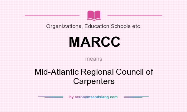 What does MARCC mean? It stands for Mid-Atlantic Regional Council of Carpenters
