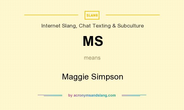 What does MS mean? It stands for Maggie Simpson