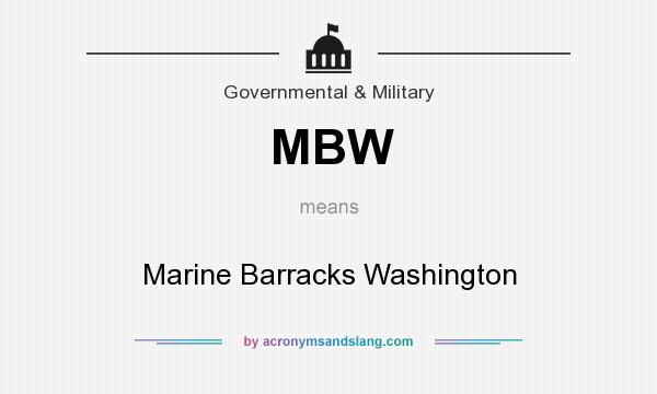 What does MBW mean? It stands for Marine Barracks Washington