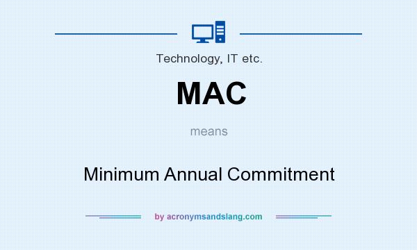 What does MAC mean? It stands for Minimum Annual Commitment