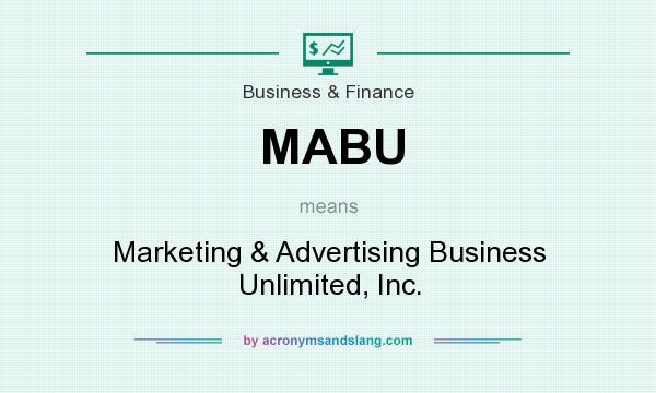 What does MABU mean? It stands for Marketing & Advertising Business Unlimited, Inc.