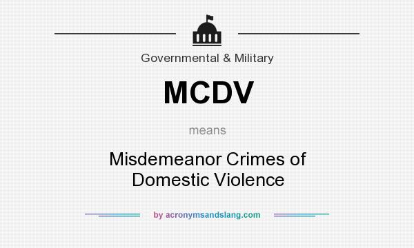 What does MCDV mean? It stands for Misdemeanor Crimes of Domestic Violence