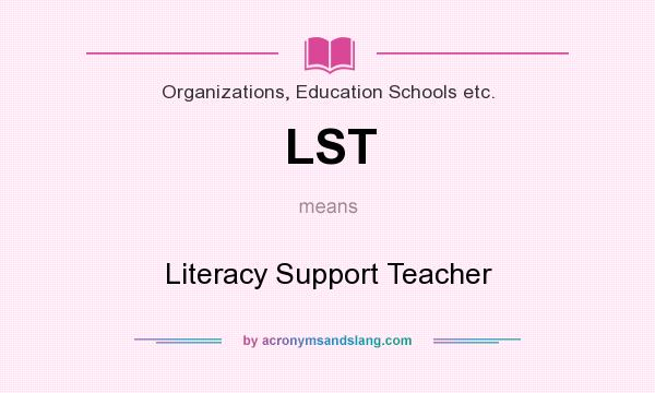 What does LST mean? It stands for Literacy Support Teacher