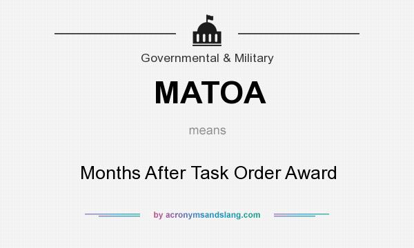 What does MATOA mean? It stands for Months After Task Order Award