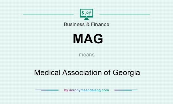 What does MAG mean? It stands for Medical Association of Georgia