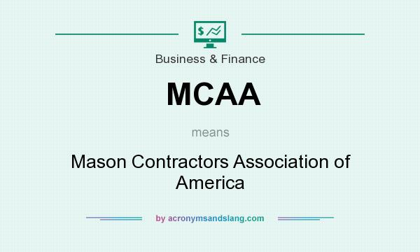 What does MCAA mean? It stands for Mason Contractors Association of America