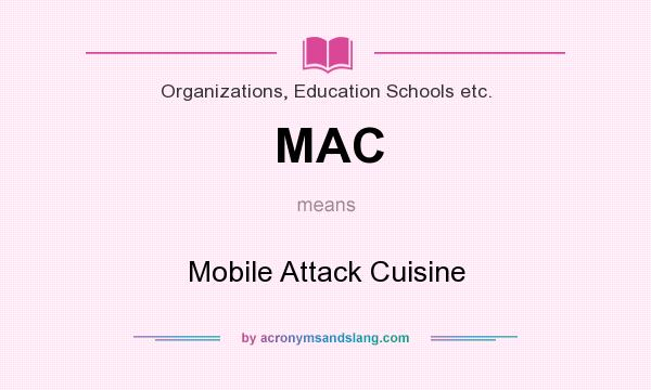 What does MAC mean? It stands for Mobile Attack Cuisine