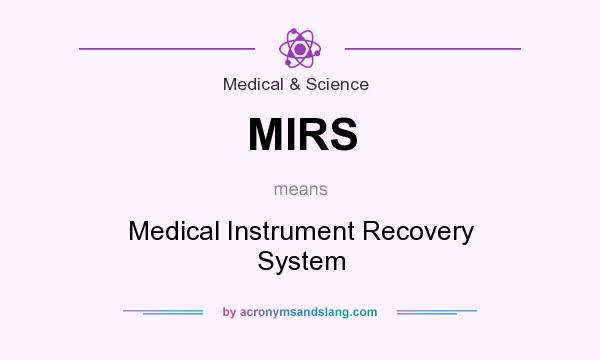 What does MIRS mean? It stands for Medical Instrument Recovery System