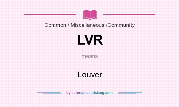What does LVR mean? It stands for Louver