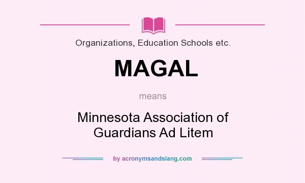 What does MAGAL mean? It stands for Minnesota Association of Guardians Ad Litem