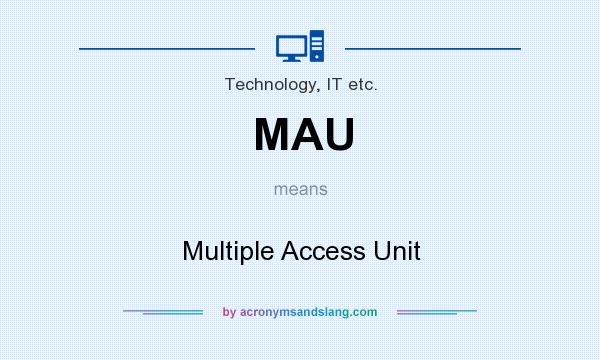 What does MAU mean? It stands for Multiple Access Unit