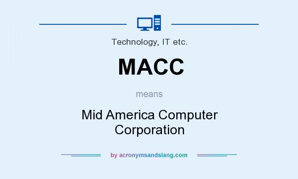 What does MACC mean? It stands for Mid America Computer Corporation