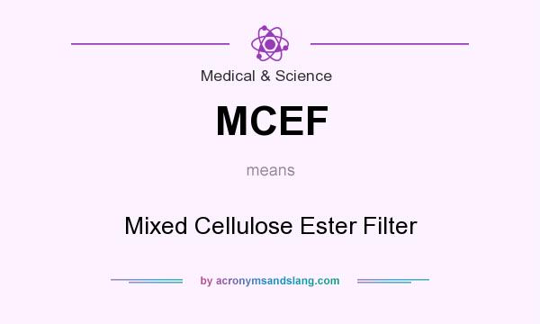 What does MCEF mean? It stands for Mixed Cellulose Ester Filter