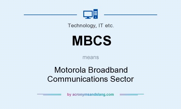 What does MBCS mean? It stands for Motorola Broadband Communications Sector