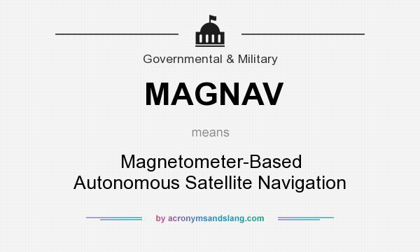 What does MAGNAV mean? It stands for Magnetometer-Based Autonomous Satellite Navigation
