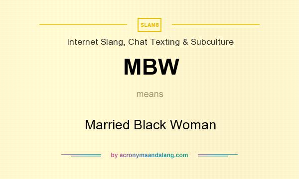 What does MBW mean? It stands for Married Black Woman