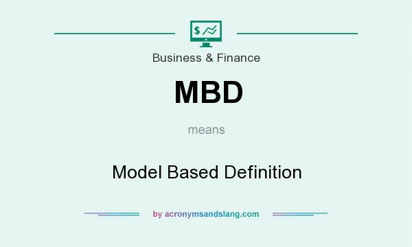 What does MBD mean? It stands for Model Based Definition