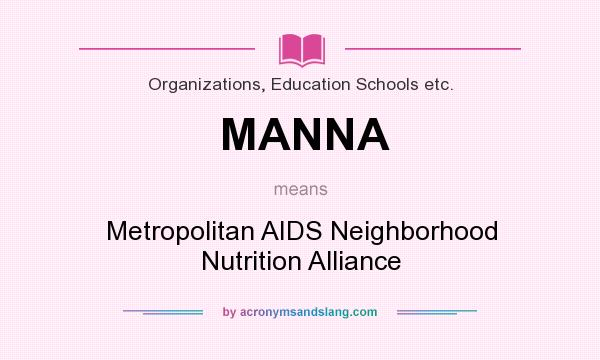 What does MANNA mean? It stands for Metropolitan AIDS Neighborhood Nutrition Alliance