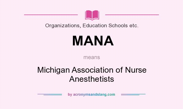 What does MANA mean? It stands for Michigan Association of Nurse Anesthetists