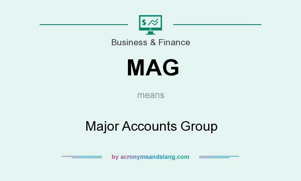 What does MAG mean? It stands for Major Accounts Group