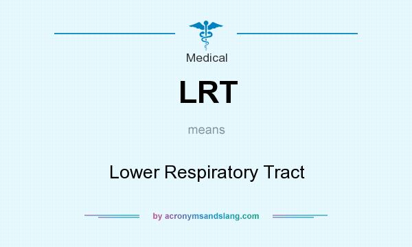 What does LRT mean? It stands for Lower Respiratory Tract