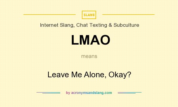 LMAO Leave Me Alone Okay In Internet Slang Chat Texting 