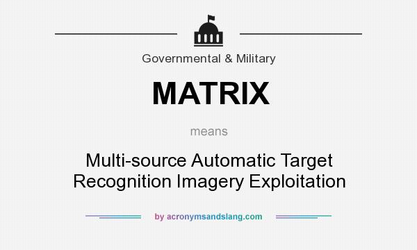 What does MATRIX mean? It stands for Multi-source Automatic Target Recognition Imagery Exploitation