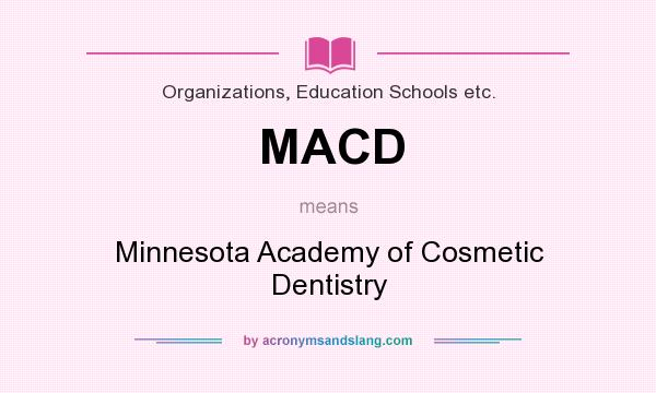What does MACD mean? It stands for Minnesota Academy of Cosmetic Dentistry