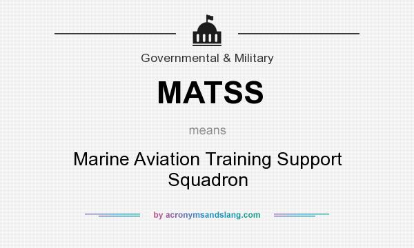 What does MATSS mean? It stands for Marine Aviation Training Support Squadron