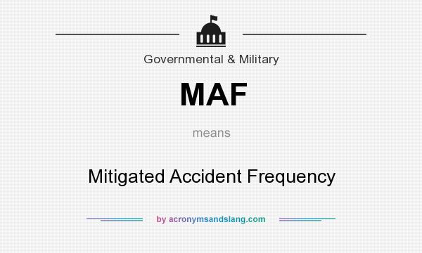 What does MAF mean? It stands for Mitigated Accident Frequency