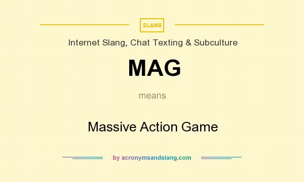 What does MAG mean? It stands for Massive Action Game