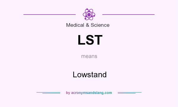 What does LST mean? It stands for Lowstand