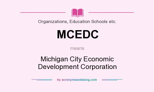 What does MCEDC mean? It stands for Michigan City Economic Development Corporation