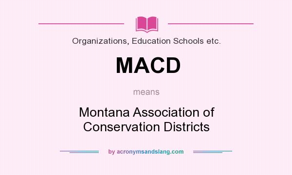 What does MACD mean? It stands for Montana Association of Conservation Districts