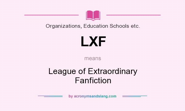 What does LXF mean? It stands for League of Extraordinary Fanfiction