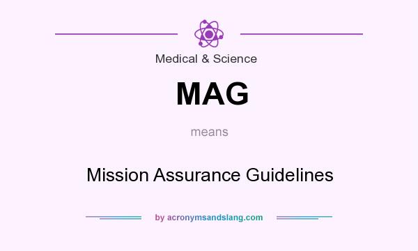 What does MAG mean? It stands for Mission Assurance Guidelines