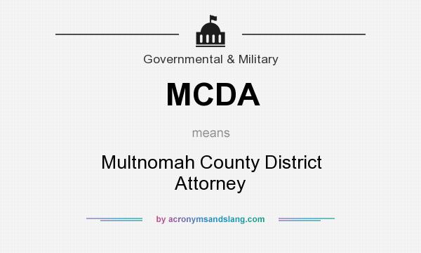 What does MCDA mean? It stands for Multnomah County District Attorney