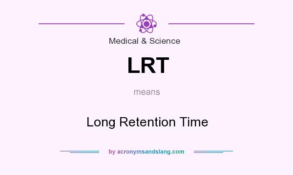 What does LRT mean? It stands for Long Retention Time