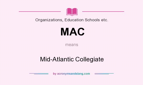 What does MAC mean? It stands for Mid-Atlantic Collegiate