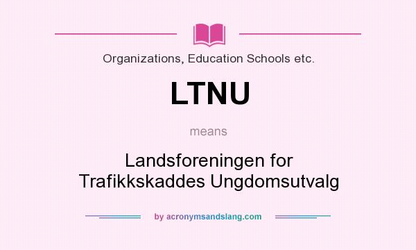 What does LTNU mean? It stands for Landsforeningen for Trafikkskaddes Ungdomsutvalg