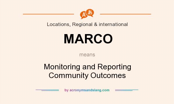 What does MARCO mean? It stands for Monitoring and Reporting Community Outcomes