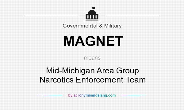 What does MAGNET mean? It stands for Mid-Michigan Area Group Narcotics Enforcement Team