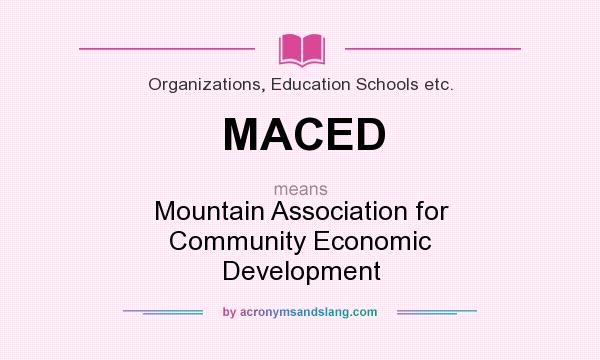 What does MACED mean? It stands for Mountain Association for Community Economic Development
