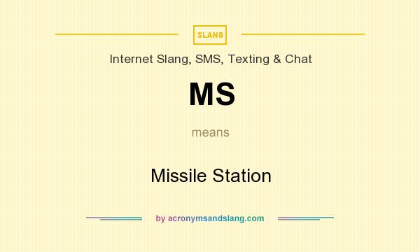 What does MS mean? It stands for Missile Station