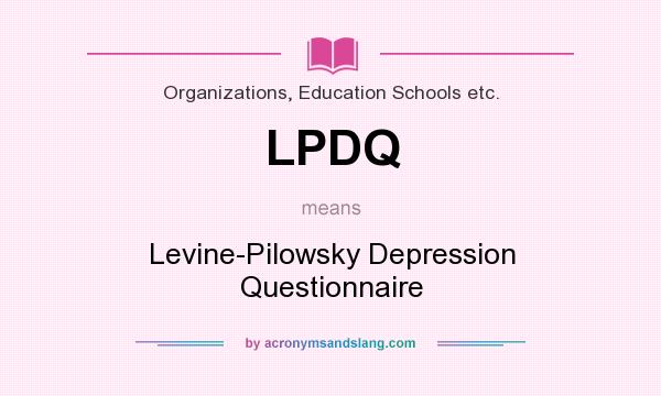 What does LPDQ mean? It stands for Levine-Pilowsky Depression Questionnaire